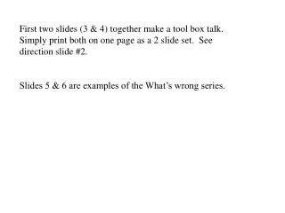 First two slides (3 &amp; 4) together make a tool box talk. Simply print both on one page as a 2 slide set. See direct