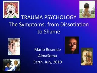 TRAUMA PSYCHOLOGY The Symptoms: from Dissotiation to Shame