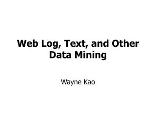 Web Log, Text, and Other Data Mining