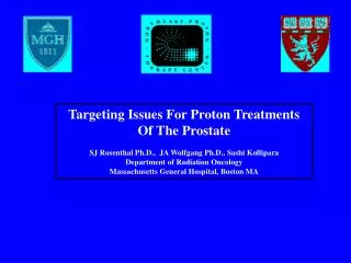 Targeting Issues For Proton Treatments Of The Prostate SJ Rosenthal Ph.D., JA Wolfgang Ph.D., Sashi Kollipara Departme