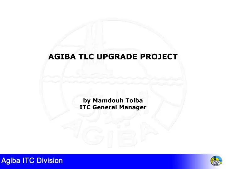 agiba tlc upgrade project by mamdouh tolba itc general manager