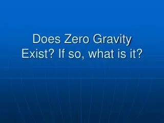 Does Zero Gravity Exist? If so, what is it?