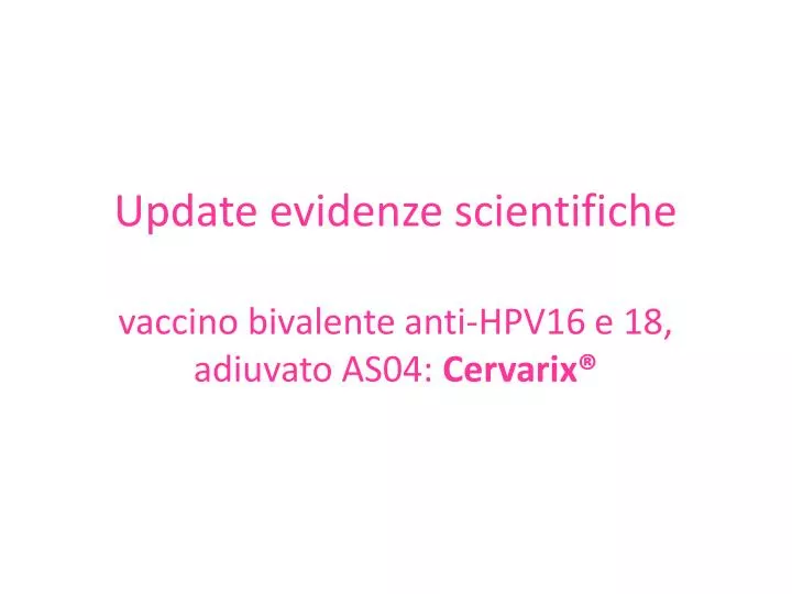 update evidenze scientifiche vaccino bivalente anti hpv16 e 18 adiuvato as04 cervarix