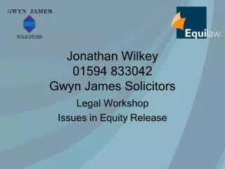 Jonathan Wilkey 01594 833042 Gwyn James Solicitors