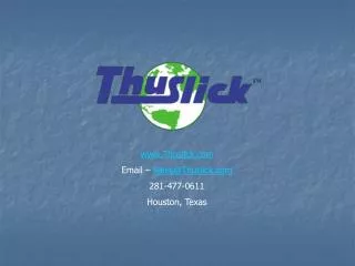 www.Thuslick.com Email – Sales@Thuslick.com 281-477-0611 Houston, Texas
