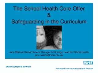 The School Health Core Offer &amp; Safeguarding in the Curriculum Jane Walton Clinical Service Manager &amp; Strategic L