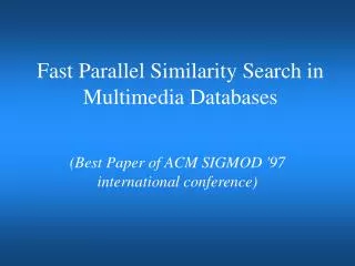 Fast Parallel Similarity Search in Multimedia Databases