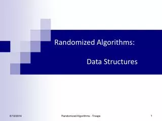 Randomized Algorithms: 		Data Structures