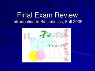 Final Exam Review Introduction to Biostatistics, Fall 2005