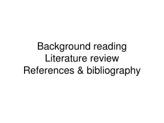 Background reading Literature review References &amp; bibliography