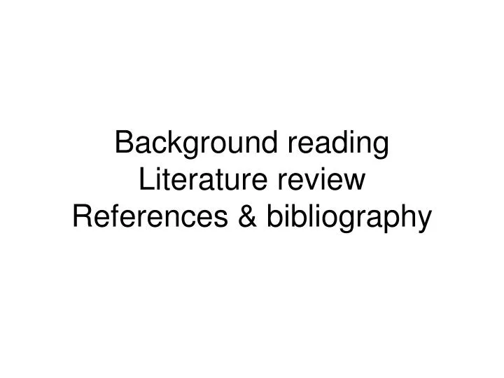 background reading literature review references bibliography