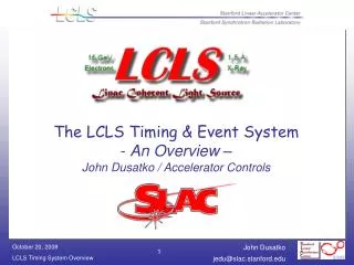 The LCLS Timing &amp; Event System - An Overview – John Dusatko / Accelerator Controls