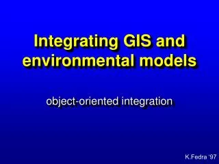 Integrating GIS and environmental models