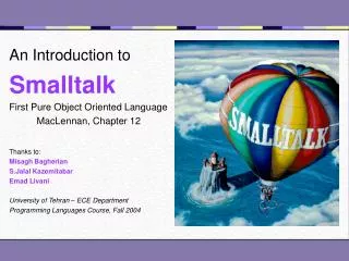 An Introduction to Smalltalk First Pure Object Oriented Language MacLennan, Chapter 12 Thanks to: Misagh Bagherian S.Jal