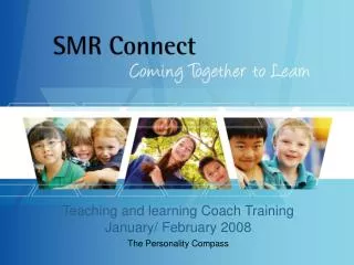 Teaching and learning Coach Training January/ February 2008