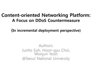 Content-oriented Networking Platform: A Focus on DDoS Countermeasure ( In incremental deployment perspective)