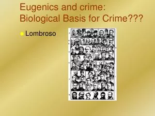 Eugenics and crime: Biological Basis for Crime???