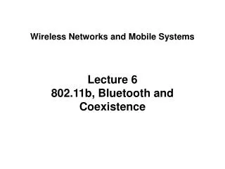 Lecture 6 802.11b, Bluetooth and Coexistence