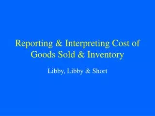 Reporting &amp; Interpreting Cost of Goods Sold &amp; Inventory