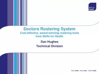Doctors Rostering System Cost-effective, award-winning rostering tools from Skills for Health