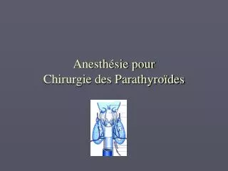 anesth sie pour chirurgie des parathyro des