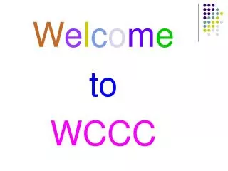 W e l c o m e to WCCC