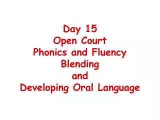 Day 15 Open Court Phonics and Fluency Blending and Developing Oral Language