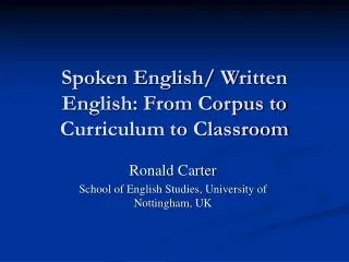 Spoken English/ Written English: From Corpus to Curriculum to Classroom