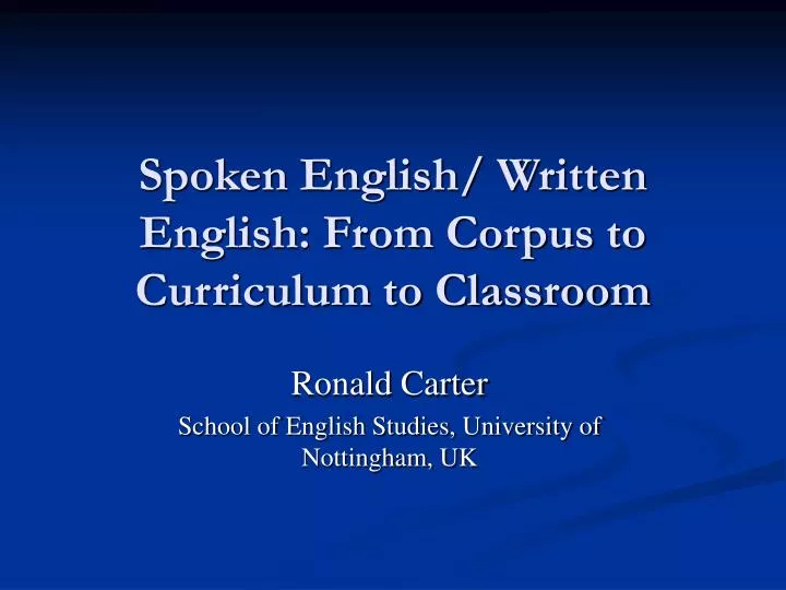 spoken english written english from corpus to curriculum to classroom