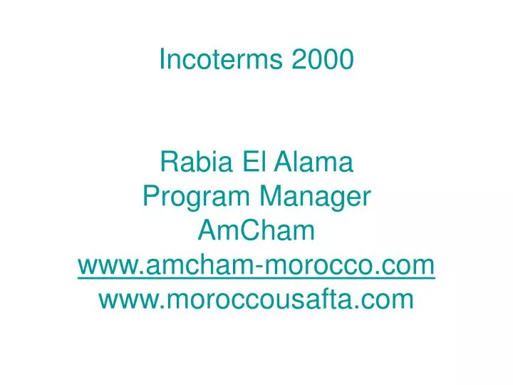 incoterms 2000 rabia el alama program manager amcham www amcham morocco com www moroccousafta com
