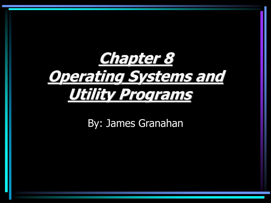 PPT - Chapter 8 Operating Systems and Utility Programs PowerPoint ...
