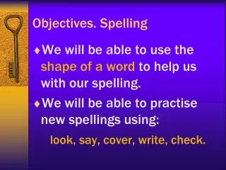 Objectives. Spelling