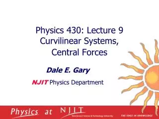 Physics 430: Lecture 9 Curvilinear Systems, Central Forces