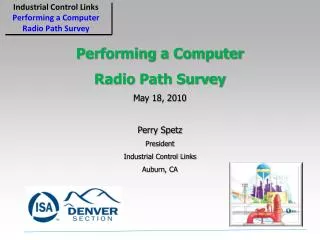 Performing a Computer Radio Path Survey May 18, 2010 Perry Spetz President Industrial Control Links Auburn, CA