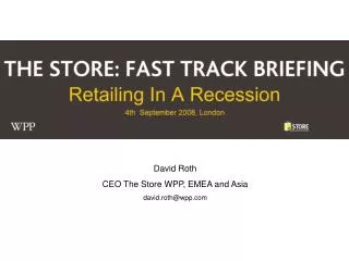 David Roth CEO The Store WPP, EMEA and Asia david.roth@wpp.com
