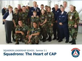 SQUADRON LEADERSHIP SCHOOL Seminar 3.1 Squadrons: The Heart of CAP