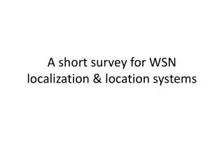 A short survey for WSN localization &amp; location systems