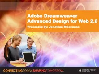 Adobe Dreamweaver Advanced Design for Web 2.0 Presented by: Jonathan Meersman