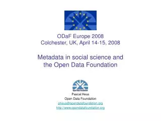 ODaF Europe 2008 Colchester, UK, April 14-15, 2008 Metadata in social science and the Open Data Foundation