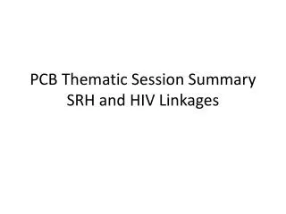 PCB Thematic Session Summary SRH and HIV Linkages