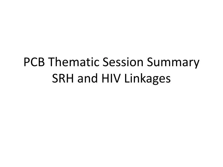 pcb thematic session summary srh and hiv linkages
