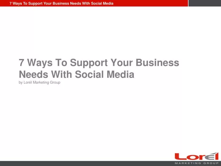 7 ways to support your business needs with social media by lor l marketing group