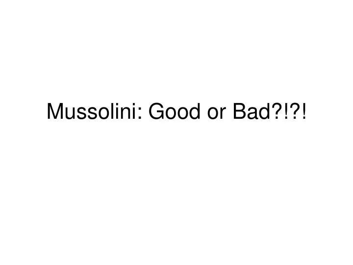 mussolini good or bad