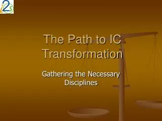 The Path to IC Transformation