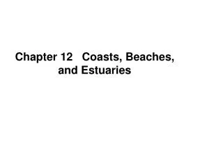 Chapter 12 Coasts, Beaches, and Estuaries