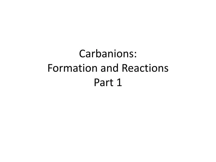 carbanions formation and reactions part 1
