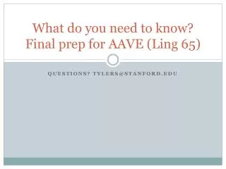 What do you need to know? Final prep for AAVE (Ling 65)