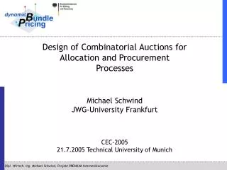 Design of Combinatorial Auctions for Allocation and Procurement Processes Michael Schwind JWG-University Frankfurt CEC-2