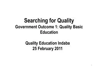 Searching for Quality Government Outcome 1: Quality Basic Education