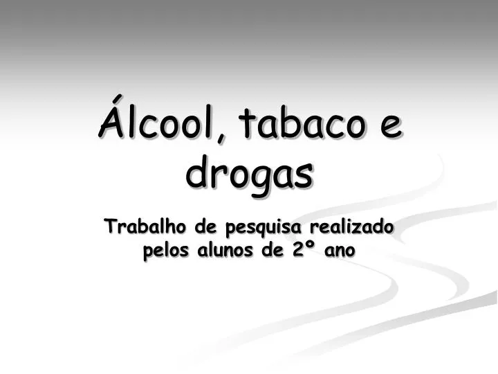lcool tabaco e drogas